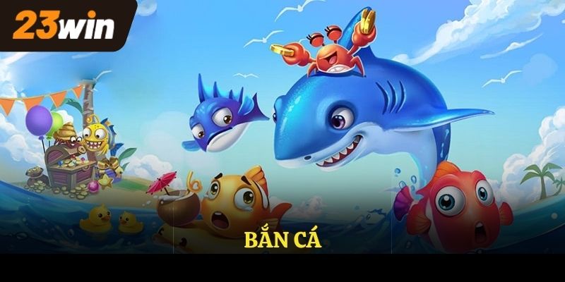 Bắn cá là sảnh game được yêu thích tại nhà cái