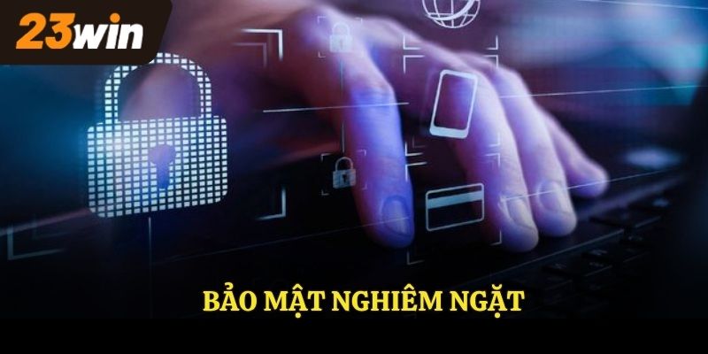 Bảo mật tại nhà cái 23WIN nghiêm ngặt