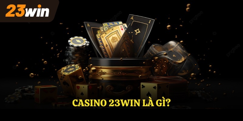CASINO 23WIN là gì?
