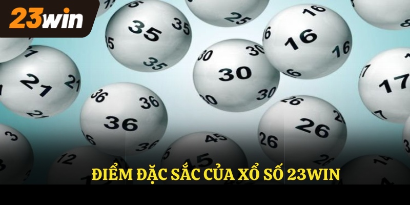 Điểm đặc sắc của xổ số 23win