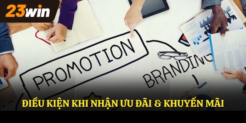 Điều kiện khi nhận ưu đãi & khuyến mãi