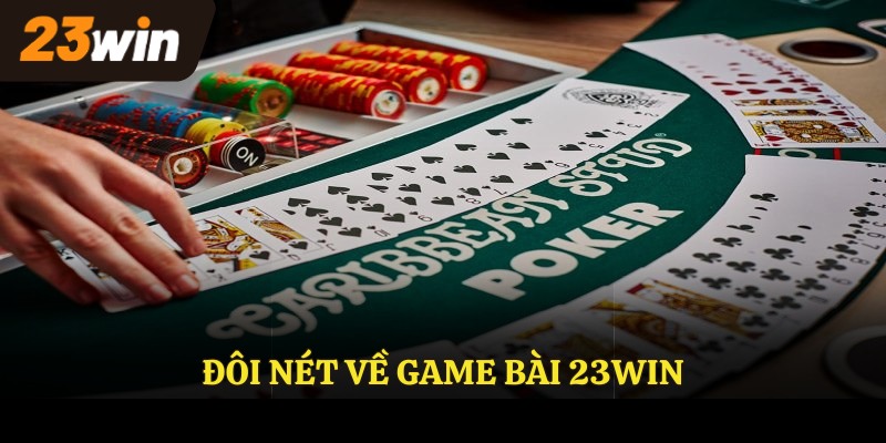 Đôi nét về GAME BÀI 23WIN
