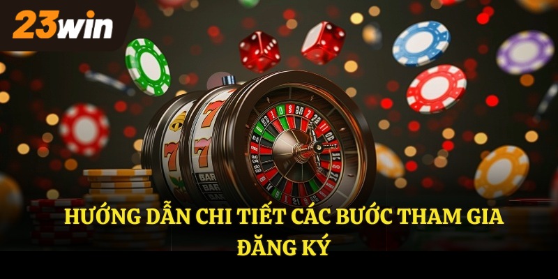 Hướng dẫn chi tiết các bước tham gia đăng ký