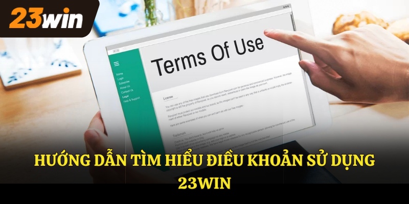 Hướng dẫn tìm hiểu điều khoản sử dụng 23WIN