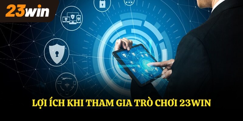 Lợi ích khi tham gia trò chơi 23WIN