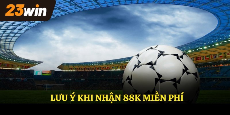Lưu ý khi nhận 88k miễn phí