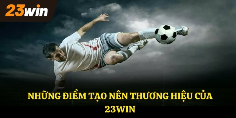 Những điều tạo thương hiệu 23WIN
