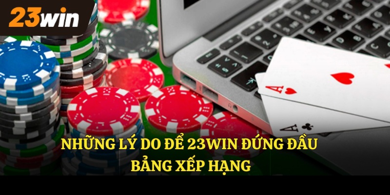 Những lý do để 23WIN đứng đầu bảng xếp hạng 