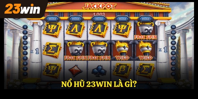 NỔ HŨ 23WIN là gì?
