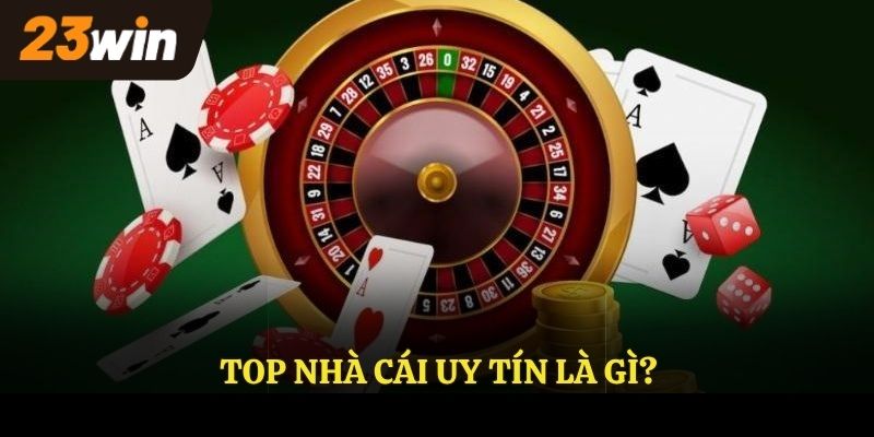 Top nhà cái uy tín là gì?